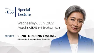 IISS Special Lecture by Senator Penny Wong: Australia, ASEAN and Southeast Asia