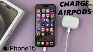 How To Charge AirPods With iPhone 15 & iPhone 15 Pro