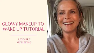 Glowy makeup to wake up tutorial - how to cheat 8 hours sleep | Liz Earle Wellbeing