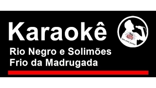 Rio Negro e Solimões Frio da Madrugada Karaoke