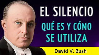 Desbloquea tu Potencial Oculto - EL SILENCIO: QUÉ ES Y CÓMO SE UTILIZA - David V. Bush - AUDIOLIBRO