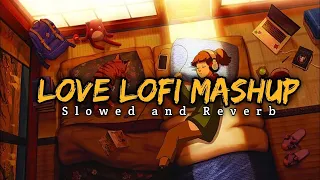 Love Lofi Mashup Arijit Singh [ Slowed + Reverb ] Lofi X Chill Music #arijitsingh #lofi #mashup