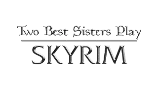 Two Best Sisters Play - Skyrim [TRAILER]