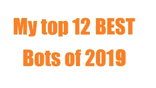 My Top 12 Best Bots of 2019