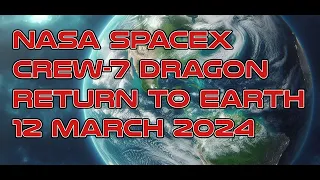 NASA SpaceX Crew-7 Dragon return to Earth