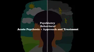 Psych, Behavioral, Acute Psychosis+ The Approach + Secondary Psychosis