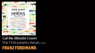 Call Me (Blondie Cover) - War Child present Heroes [2009] - Franz Ferdinand