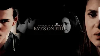 • Jacob & Elena [+Edward] | Eyes On Fire