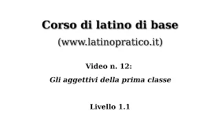 Corso di base di lingua latina - Video n. 12: Gli aggettivi della prima classe.