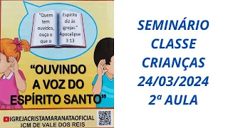 SEMINÁRIO CLASSE CRIANÇAS 2ª AULA 24/03/2024