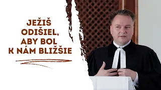 Ježiš odišiel, aby bol k nám bližšie l Tibor Jančík