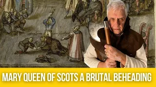 Mary Queen of Scots, a brutal beheading
