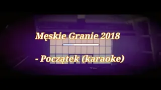 Męskie Granie 2018 - Początek (karaoke)