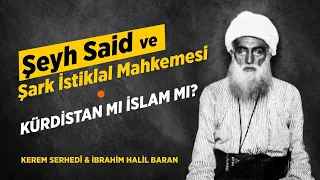 Şeyh Said ve İstiklal Mahkemeleri Zabıtları - Dini mi milli mi? Kerem Serhatlı - İbrahim Halil Baran