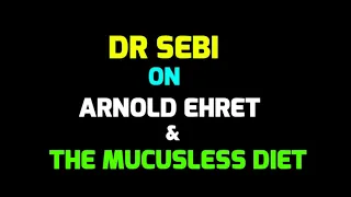 Dr Sebi - Arnold Ehret - Mucusless Diet