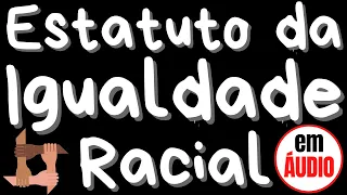 Lei 12.288/2010 (Estatuto da Igualdade Racial) em ÁUDIO - COMPLETO