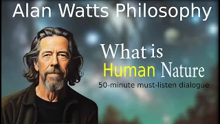 What is Human Nature: Alan Watts Explores the Depths of Human Nature and Cognitive Dimensions