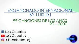99 CANCIONES DE LOS AÑOS 90-2000 ENGANCHADAS BY LUIS DJ