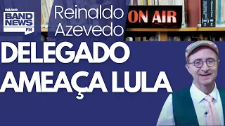 Reinaldo: A extrema-direita delinquente está viva; Caiado e o delegado que ameaça prender Lula