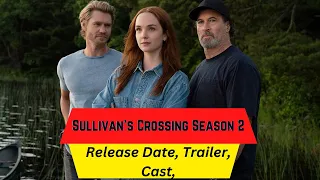 Sullivan’s Crossing Season 2 Release Date | Trailer | Cast | Expectation | Ending Explained