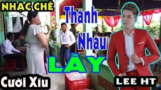 NHẠC CHẾ ll Nhậu Và Thánh Cà Khịa Trong Làng Ăn Nhậu ll Lee HT ll Có Đám Tiệc LÀ Có Mấy Ảnh