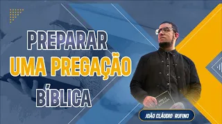 Como preparar uma Pregação Bíblica? (Formação de Pregadores: ) - Prof. João Cláudio Rufino