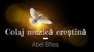 Colaj muzică creștină - Abel Bîtea