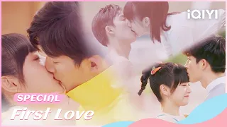 🐇Special: #初次爱你 高甜吻戏合集😍！大学校草脱衣热吻超刺激👄 Kiss Collection | First Love | iQIYI Romance