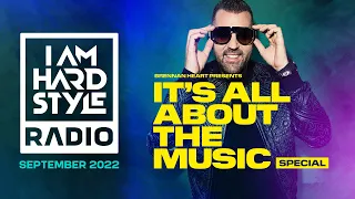 I AM HARDSTYLE Radio September 2022 | Brennan Heart | It's All About The Music SPECIAL