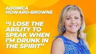 Adonica Howard-Browne Is "Drunk In The Spirit"