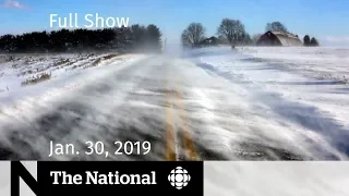 The National for January 30, 2019 — Extreme Cold, Election Meddling, Humboldt Family
