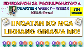 ESP 4 || QUARTER 4 WEEK 7 - WEEK 8 | IINGATAN KO MGA LIKHANG GAWA MO | MELC-BASED