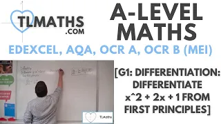 A-Level Maths: G1-13 [Differentiation: Differentiate x^2 + 2x + 1 from First Principles]