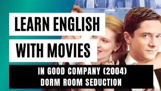 Learn English with Movies (Lesson 22) In Good Company - Dorm Room Seduction (2004)