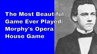 The most beautiful game ever played: Morphy's Opera House Game