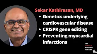 Sekar Kathiresan, MD: Pioneering Single Dose Medications to Cure Cardiovascular Disease