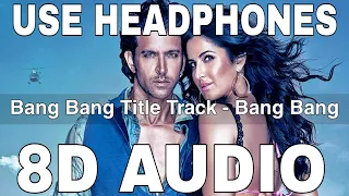 Bang Bang Title Track (8D Audio) || Bang Bang || Benny Dayal || Hrithik Roshan, Katrina Kaif