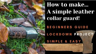 A beginners guide: How to make a simple Leather Axe Collar Guard