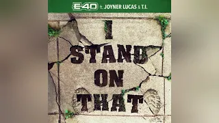 E-40 - I Stand On That (Clean) (feat. Joyner Lucas & T.I.)