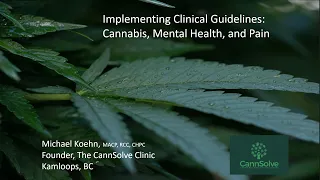 Implementing Clinical Guidelines: Cannabis, Mental Health & Pain. Michael Koehn: CannSolve Summit