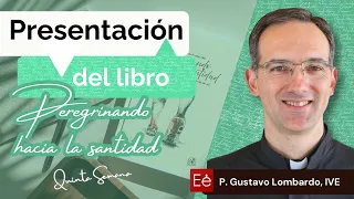 Presentación del Libro "Peregrinando hacia la Santidad" - P. Gustavo Lombardo - 5ª Semana