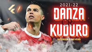 Cristiano Ronaldo ► "DANZA KUDURO" _ Slowed & Reverb • Skills & Goals 2021-22  HD