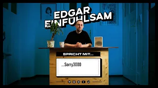 028 Edgar Einfühlsam spricht mit Sorry3000