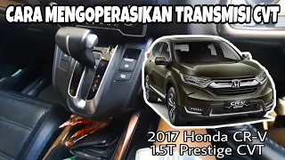 Cara Mengoperasikan Transmisi dari: 2017 Honda CR-V 1.5T Prestige CVT