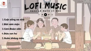 LOFI MUSIC | Nghe là muốn về nhà | Cuộc sống xa nhà, Bát cơm mặn... | NHẠC CHILL 2024