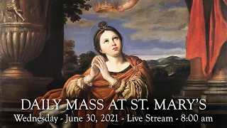 Daily Mass at St. Mary's - Wednesday, June 30, 2021 - 8:00 am