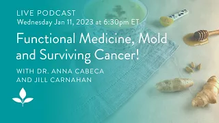 Functional Medicine/Mold/Surviving Cancer - Dr. Jill Carnahan & Dr. Anna