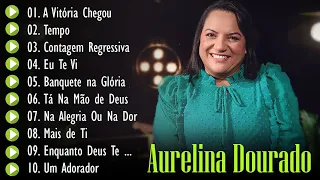 Tá Na Mão de Deus , A Vitória Chegou , Tempo, Eu Te Vi, || Aurelina Dourado Os Hits de 2024 #gospel