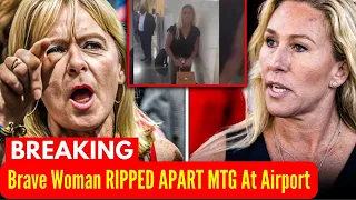 Brave Woman RIPPED APART MTG At Airport! MTG & Trump FREAK OUT!