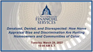 Hybrid Hearing - Devalued, Denied, and Disrespected: How Home Appraisal Bias and... (EventID=114561)